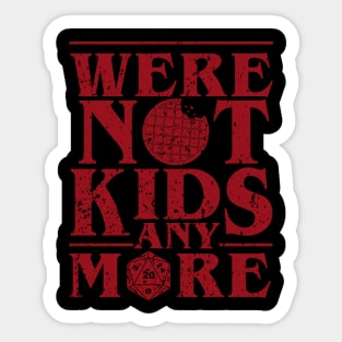 STRANGER THINGS 3: WERE NOT KIDS ANYMORE GRUNGE STYLE Sticker